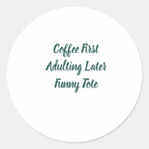 Coffie Eerst Later Opgegroeid Funny Ronde Sticker