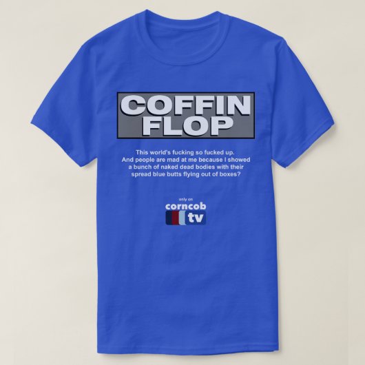 Coffin Flop alleen op Corncob TV T-shirt (Design voorkant)