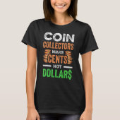 Coin Collecting For  Coin Collector Coin Enthusias T-shirt (Voorkant)