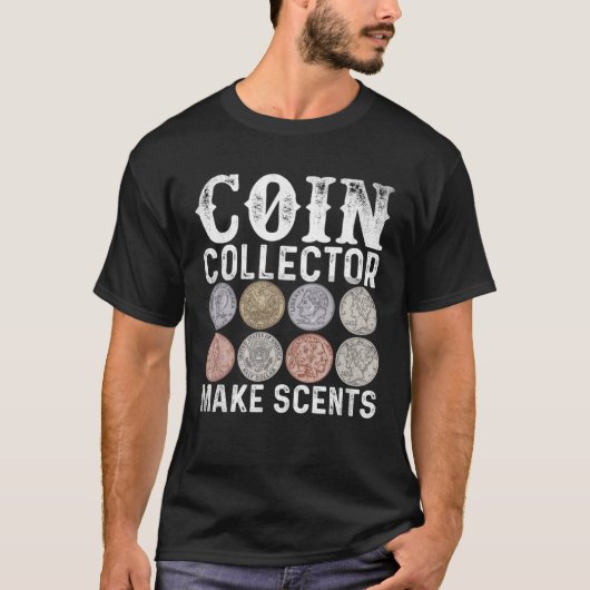 Coin Collecting Makes Cents Coin Numismatist T-shirt (Voorkant)