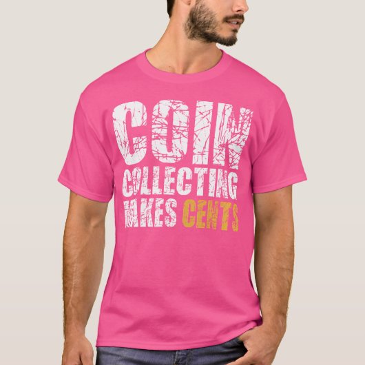 Coin Collecting Makes Cents T-shirt (Voorkant)