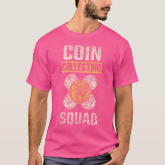 Coin Collecting Squad Collect Collector Coin Colle T-shirt