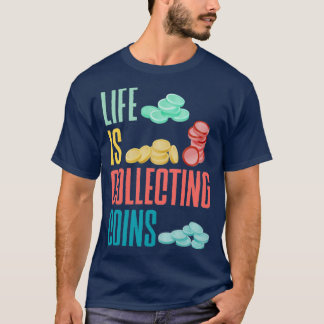 Coin verzamelt Numismatist Numismatist Life is Co T-shirt