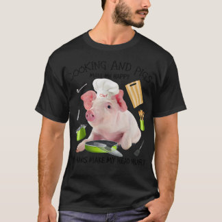 Coking And Pigs Make Me Happy Humans Make My Head T-shirt