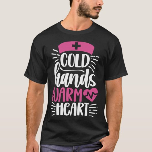 Cold Hands Warm Heart Inspirational Nurse Nursing T-shirt (Voorkant)