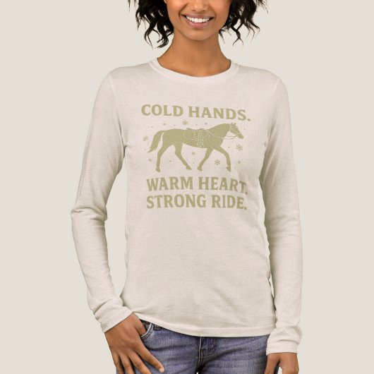 Cold Hands Warm Heart Strong Ride Horse Long Sleev Tri-Blend Shirt (Voorkant)