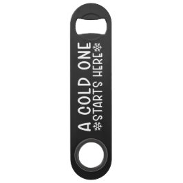 Cold One Starts Here Beer Steel Bottle Opener Speed Flessenopener