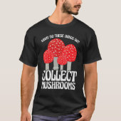 Collect Mushrooms Mushroom Hunting T-shirt (Voorkant)