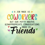Collega Quote - Werk maakte ons collega's vrienden Raamsticker (Vel 3)