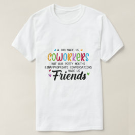 Collega Quote - Werk maakte ons collega's vrienden T-shirt