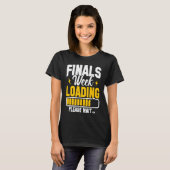 College Finals Week Loading Please Wait Finals Wee T-shirt (Voorkant volledig)