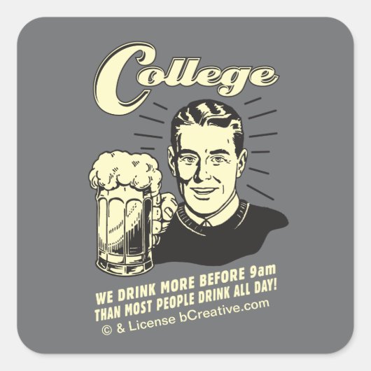 College: Meer Drink vóór 9 uur Vierkante Sticker (Voorkant)