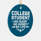 College Student No Sleep No Money No Life Keramisch Ornament (Rechts)