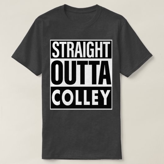 Colley naam Straight Outta Colley T-shirt (Design voorkant)