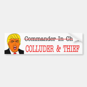 COLLUDER & THIEF-NOT-commandant in Chief Anti-Trum Bumpersticker