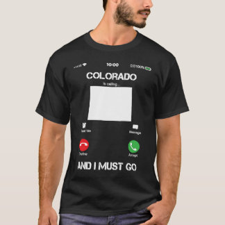 Colorado Are Calling and I Must Go Funny T-shirt