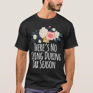 Colored Saying Theres No Crying During Tax Season  T-shirt