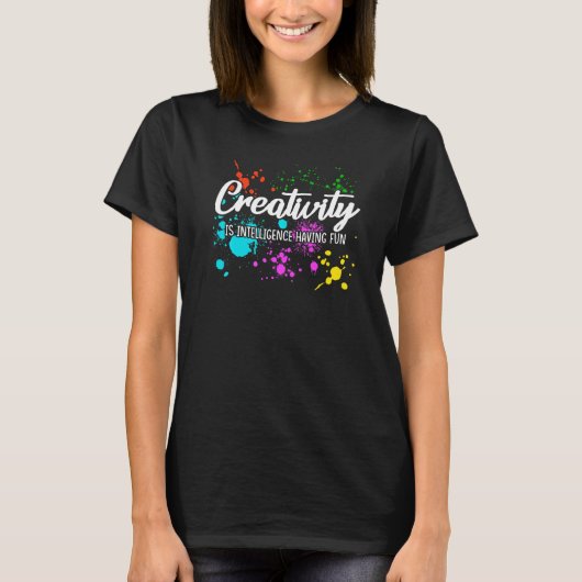Colorful Creativity Is Intelligence Having Fun T-shirt (Voorkant)