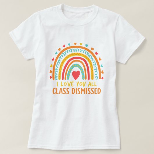 Colorful Teacher Appreciation; Class Dismissed  T-shirt (Design voorkant)