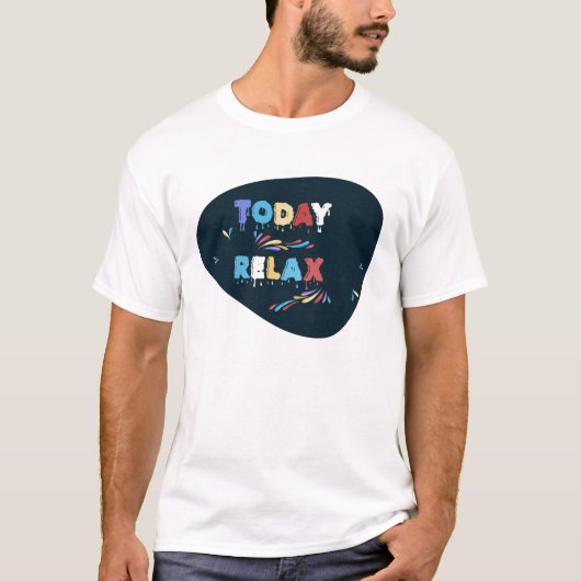 Colorful 'Today Relax' - Inspirational Design T-shirt (Voorkant)