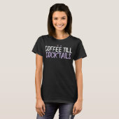 Colour Heart Funny Coffee Till Cocktails Gezegde T-shirt (Voorkant volledig)