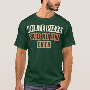 Colour Retro Funny Ik haat Pizza en zei dat nieman T-shirt