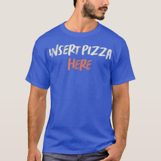 Colour Retro Funny Insert Pizza here Gezegde Sarca T-shirt
