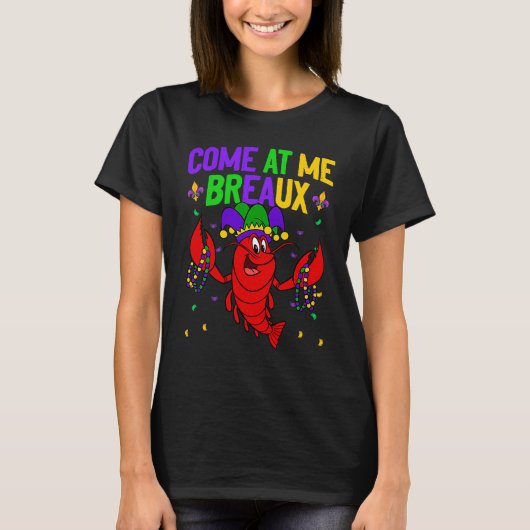 Come At Me Breaux Crawfish Beads  Mardi Gras Carni T-shirt (Voorkant)