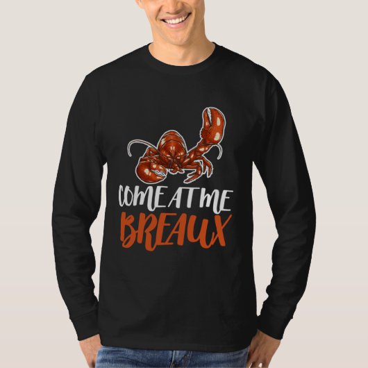 Come At Me Breaux Crawfish Crayfish Crawdad Cajun T-shirt (Voorkant)