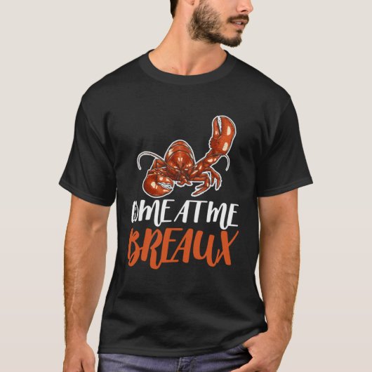 Come At Me Breaux Crawfish Crayfish Crawdad Cajun  T-shirt (Voorkant)