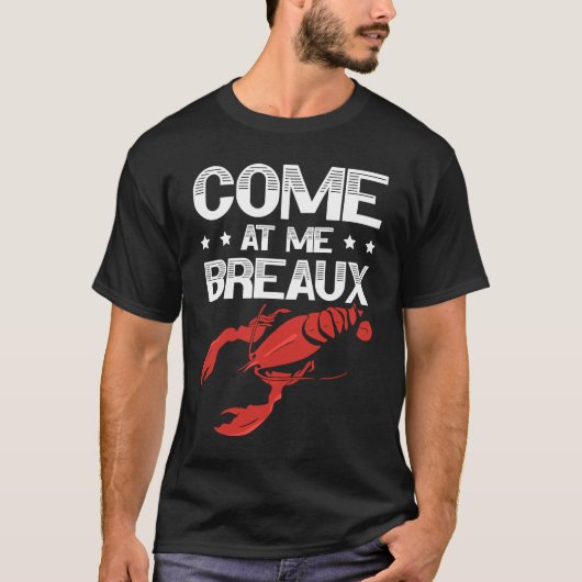Come At Me Breaux Crawfish Lobster Crayfish Yabbie T-shirt (Voorkant)