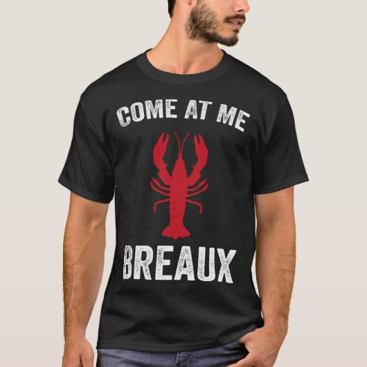 Come At Me Breaux Crawfish  Mardi Gras Carnival Lo T-shirt (Voorkant)