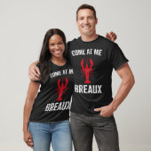 Come At Me Breaux Crawfish  Mardi Gras Carnival Lo T-shirt (Unisex)