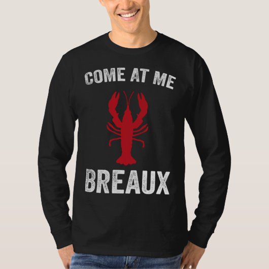 Come At Me Breaux Crawfish  Mardi Gras Carnival Lo T-shirt (Voorkant)