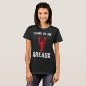 Come At Me Breaux Crawfish Mardi Gras Carnival Lo T-shirt (Voorkant volledig)