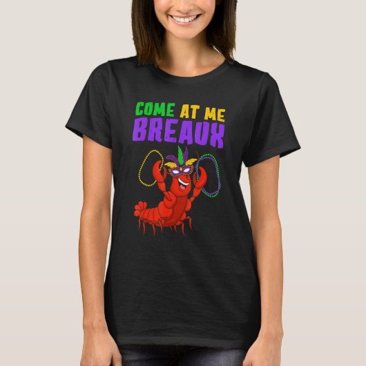 Come At Me Breaux  Mardi Gras Carnivals Crawfish B T-shirt (Voorkant)