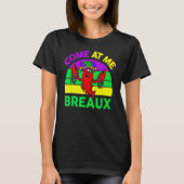 Come At Me Breaux Mardi Gras Crawfish Beads Costum T-shirt (Voorkant)