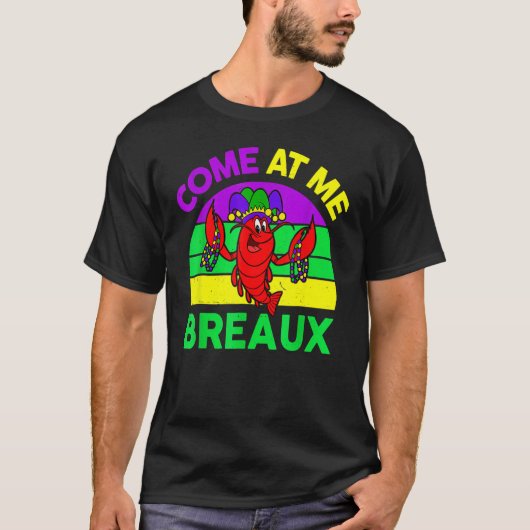 Come At Me Breaux Mardi Gras Crawfish Beads Costum T-shirt (Voorkant)