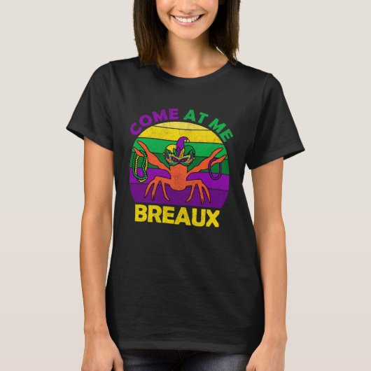 Come At Me Breaux Mardi Gras Crawfish Boil Apparel T-shirt (Voorkant)