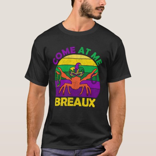 Come At Me Breaux Mardi Gras Crawfish Boil Apparel T-shirt (Voorkant)