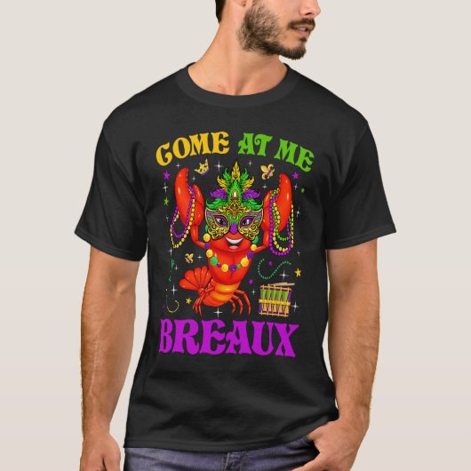 Come At Me Breaux Mardi Gras Crawfish Carnival New T-shirt (Voorkant)