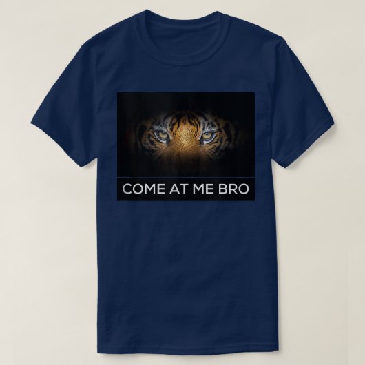 Come At Me Bro Funny Tiger Gym and Party Design Fi T-shirt (Design voorkant)