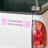 come back later  bumpersticker (Op Truck)