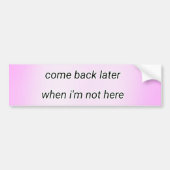 come back later  bumpersticker (Voorkant)