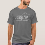 Come Hell or High Water Centucky Strong T-shirt<br><div class="desc">Come Hell of High Water Centucky Strong.</div>