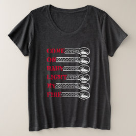Come on baby light my fire grote maat t-shirt