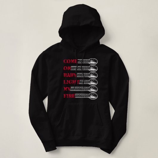 Come on baby light my fire hoodie (Design voorkant)
