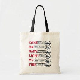 Come on baby light my fire tote bag