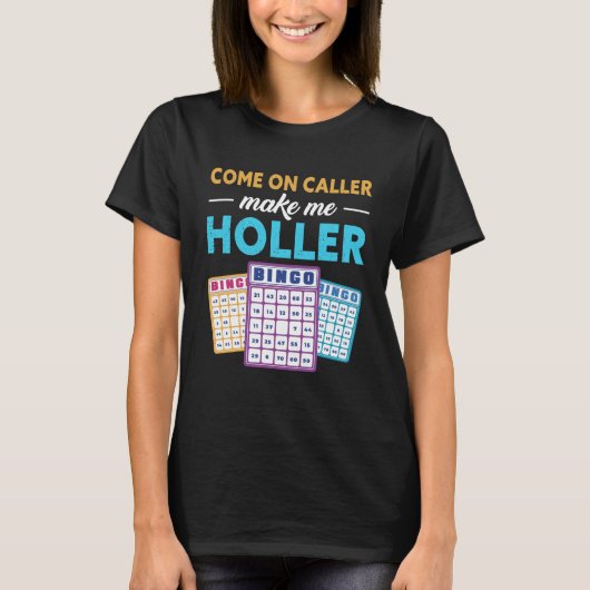 Come On Caller Make Me Holler Bingo Game Bingo Pla T-shirt (Voorkant)