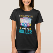 Come On Caller Make Me Holler Bingo Game Bingo Pla T-shirt (Voorkant)